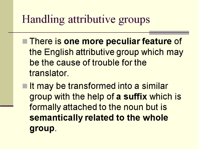 Handling attributive groups There is one more peculiar feature of the English attributive group